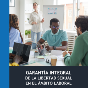 Garantía Integral de la Libertad Sexual en el Ámbito Laboral