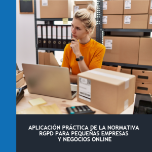 Aplicación Práctica de la Normativa RGPD para Pequeñas Empresas y Negocios Online