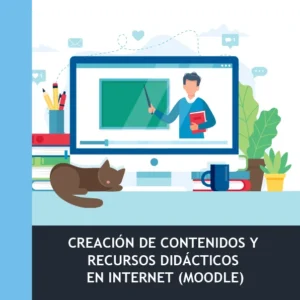 Creación de Contenidos y Recursos Didácticos en Internet. Moodle.