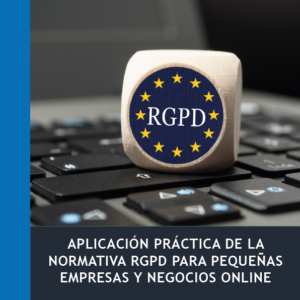 Aplicación de la Normativa RGPD Para Pequeñas Empresas y Negocios Online (30 h)